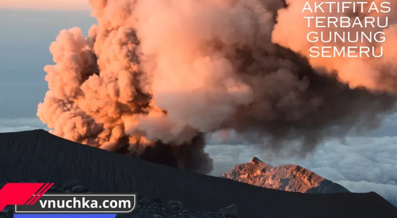 Informasi Tentang Aktivitas Terkini Gunung Berapi Semeru